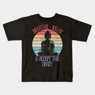 Breathe Relax and Accept the Crazy Kids T-Shirt